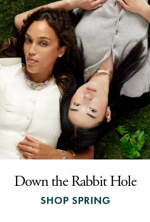 Down the Rabbit Hole. Shop Spring