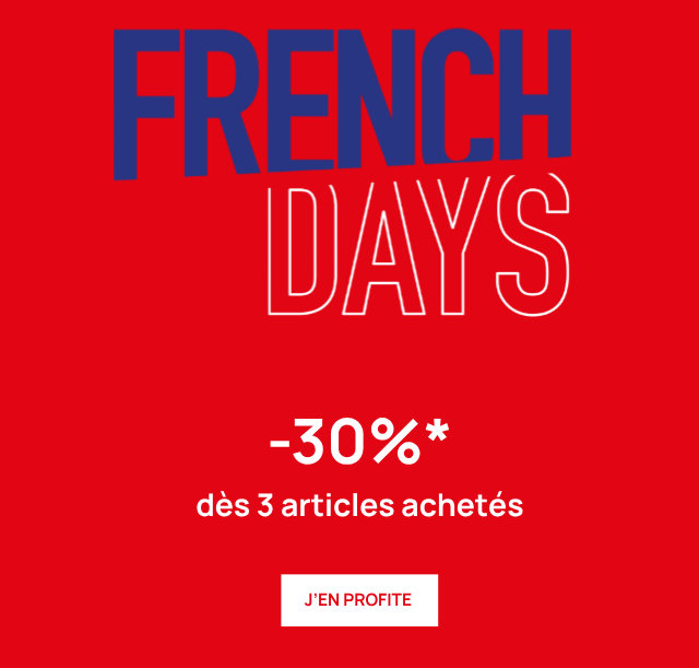 FRENCH DAYS : -30%* dès 3 articles achetés 