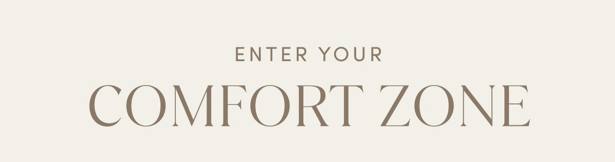 Enter Your Comfort Zone
