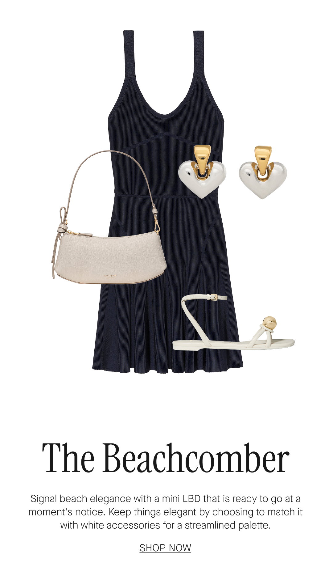 The Beachcomber. Signal beach elegance with a mini LBD that is ready to go at a moment's notice. Keep things elegant by choosing to match it with white accessories for a streamlined palette. SHOP NOW