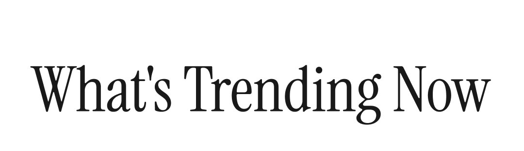 What's Trending Now?