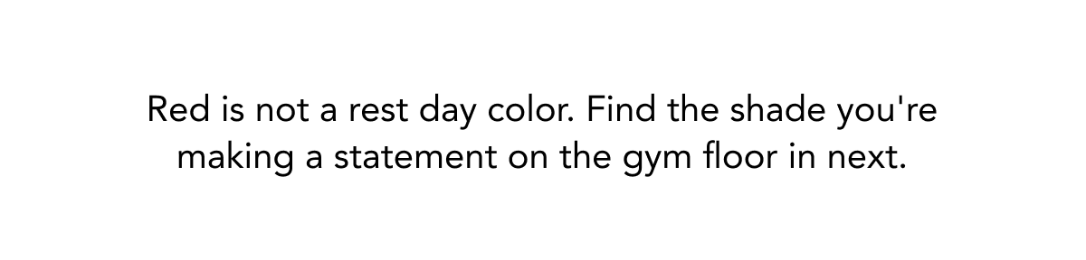 Red is not a rest day color. Find the shade you're making a statement on the gym floor in next.