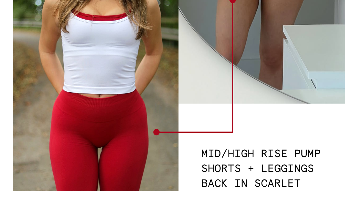 MID/HIGH RISE PUMP SHORTS + LEGGINGS BACK IN SCARLET