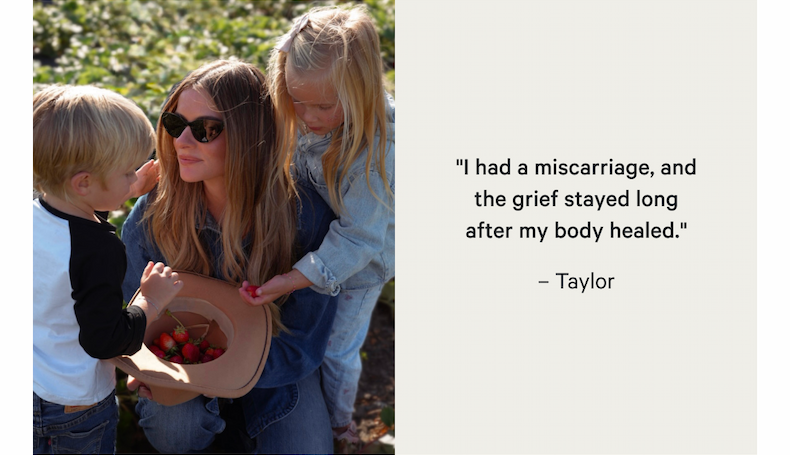 "I had a miscarriage, and the grief stayed long after my body healed." – Taylor