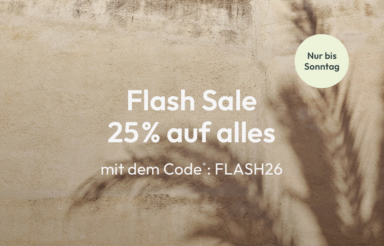 Flash Sale: 25% auf alles mit dem Code*: FLASH26