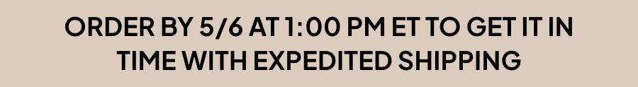 Order by 5/6 at 1:00PM to get it in time with standard shipping