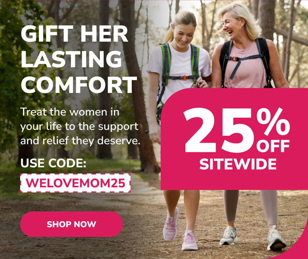 Gift Her Lasting Comfort | 25% Off Sitewide | Use Code: WELOVEMOM25 | Shop Now
