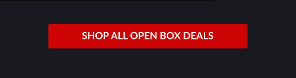 SHOP ALL OPEN BOX DEALS 