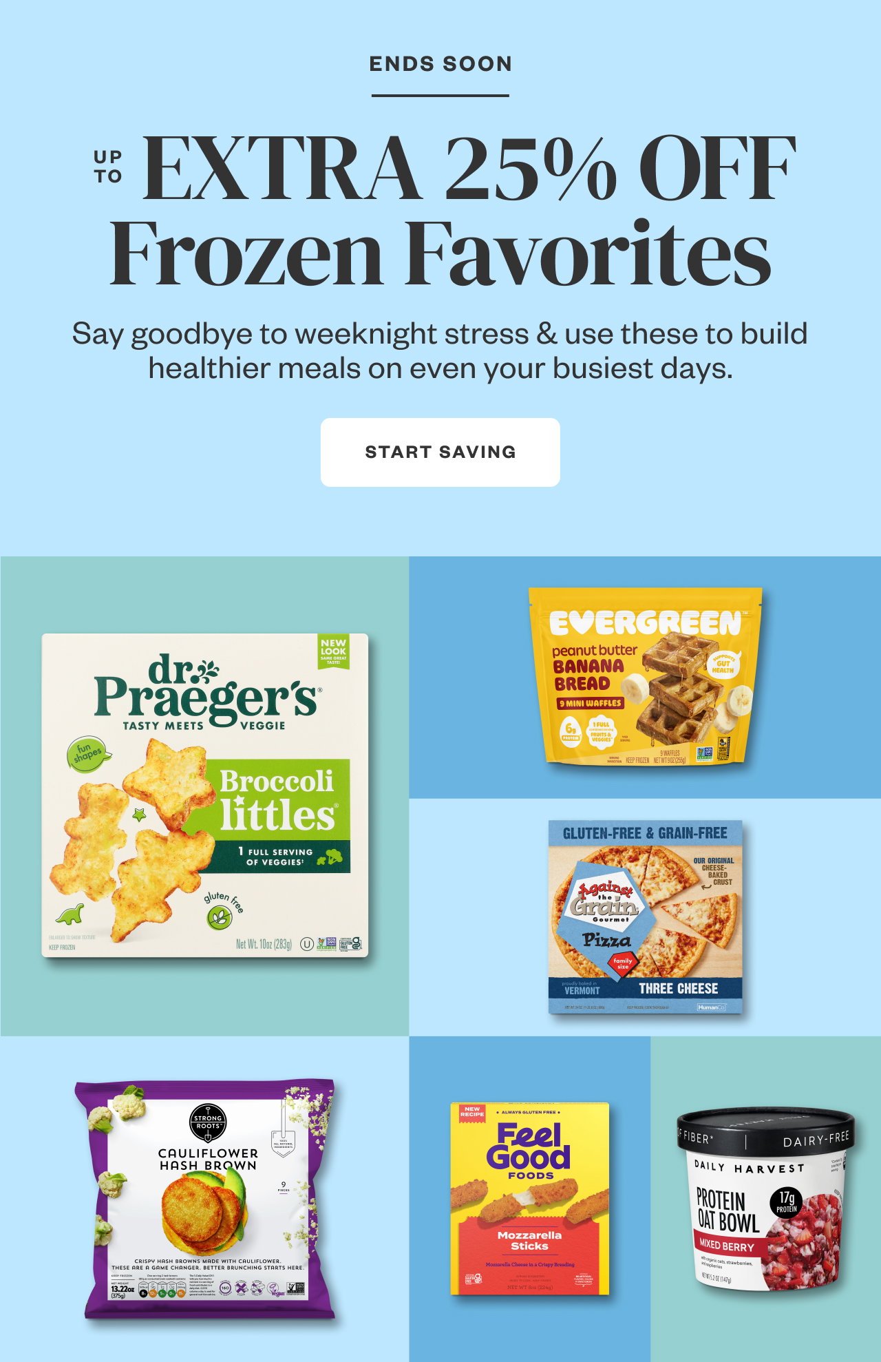 Ends Soon: Up to Extra 25% Off Frozen Favorites. Start Saving.