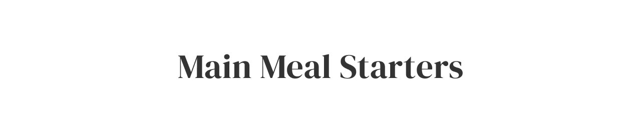 Main Meal Starters