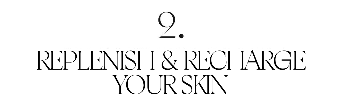 STEP 2- REPLENISH