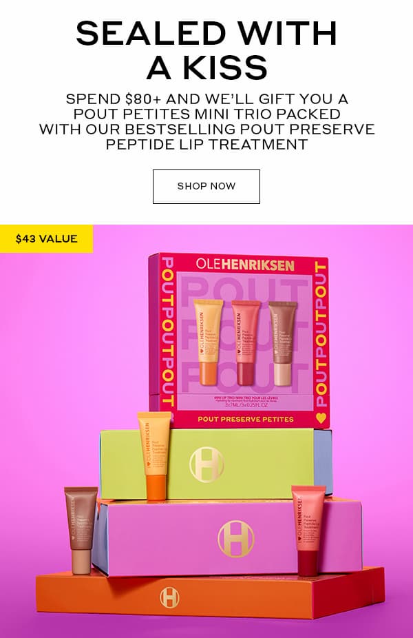 SEALED WITH A KISS | SPEND $80_ AND WE'LL GIFT YOU A POUT PETITES MINI TRIO PACKED WITH OUR BESTSELLING POUT PRESERVE PEPTIDE LIP TREATMENT | SHOP NOW | $45 VALUE