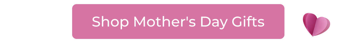 Shop Mother's Day Gifts