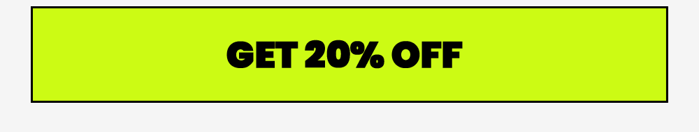 GET 20% OFF