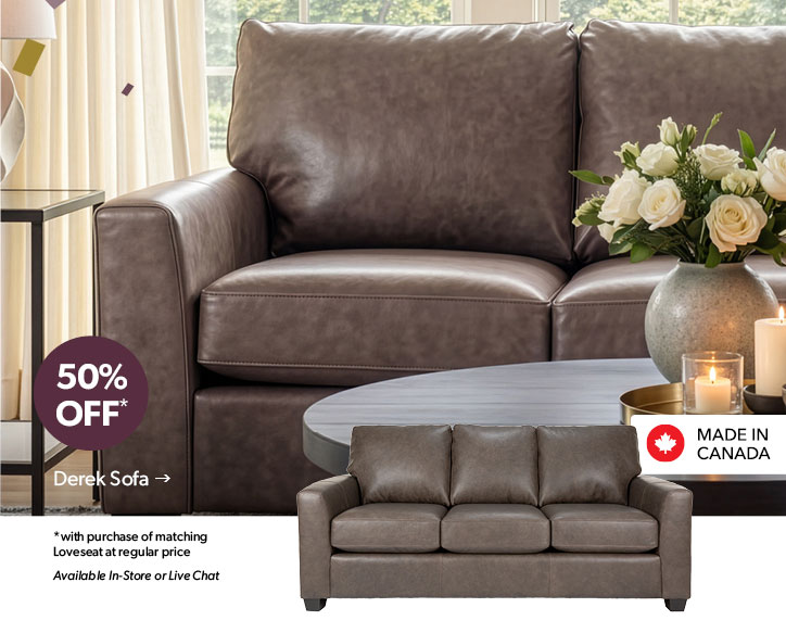 50 percent OFF with purchase of matching Loveseat at regular price. Available In-Store or Live Chat. Made in Canada. Click to shop the Derek Sofa