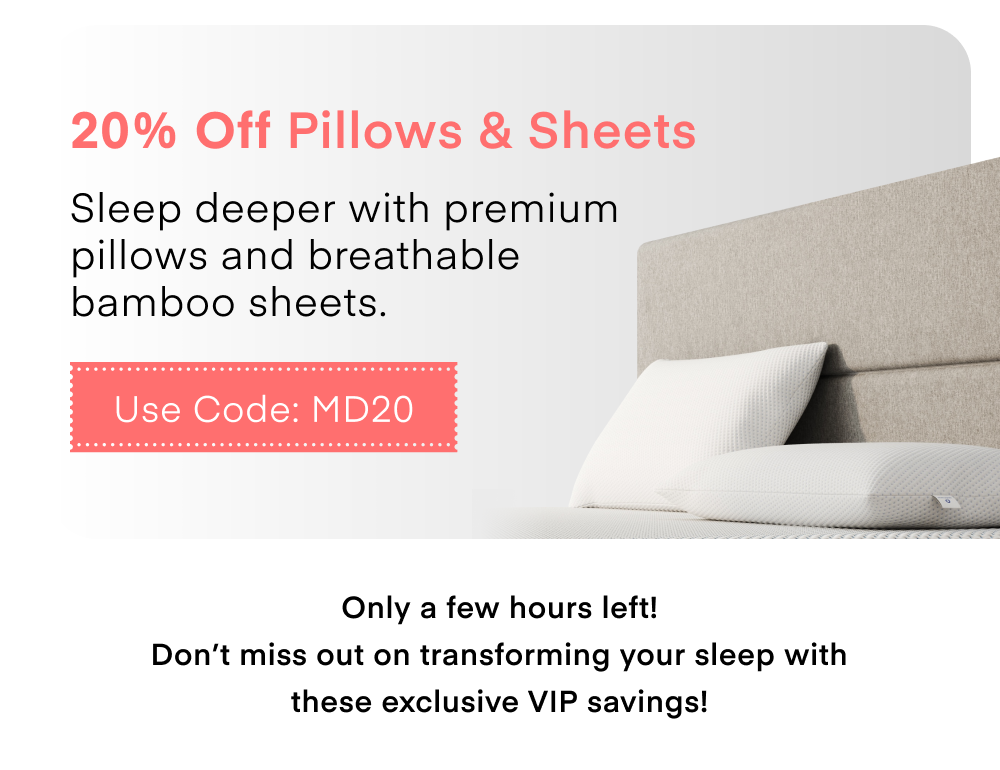 20% Off Pillows & Sheets Use Code: MD20