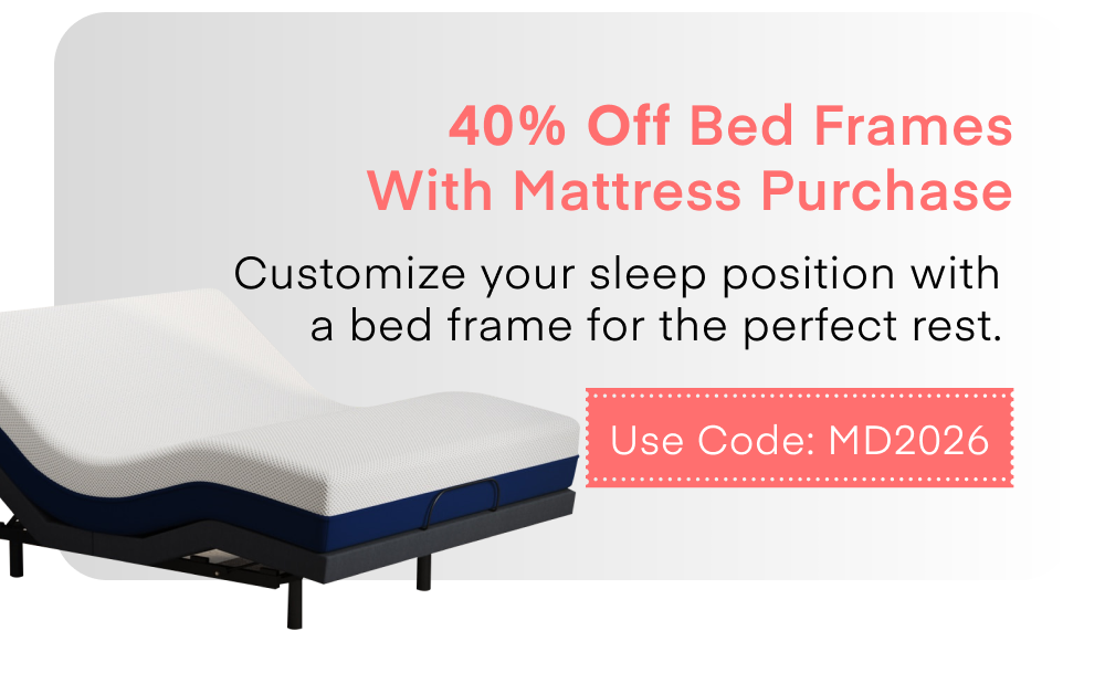 40% Off Bed Frames with Mattress Purchase Use Code: MD2026