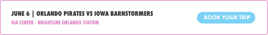 A promotional banner announces the Orlando Pirates versus Iowa Barnstormers game on June 6. The event is set at the Kia Center near Brightline Orlando Station. A blue button on the right invites viewers to book their trip.