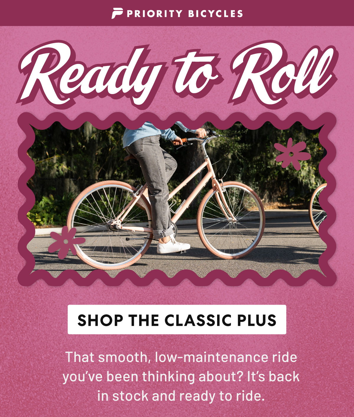 That smooth, low maintenance ride that you've been thinking about? It's back in stock and ready to ride.