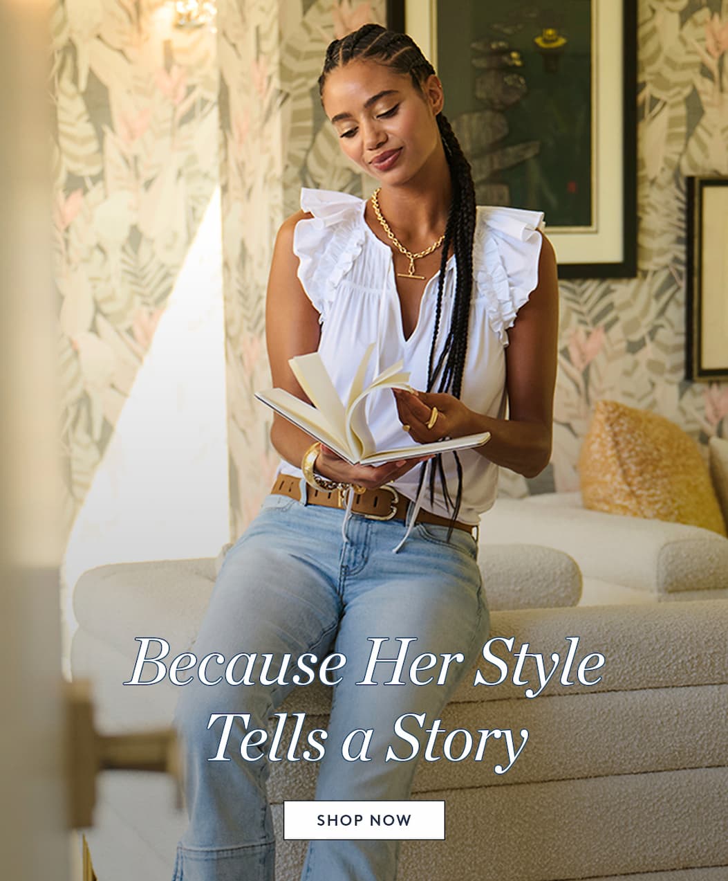 Because Her Style Tells a Story. Shop Now