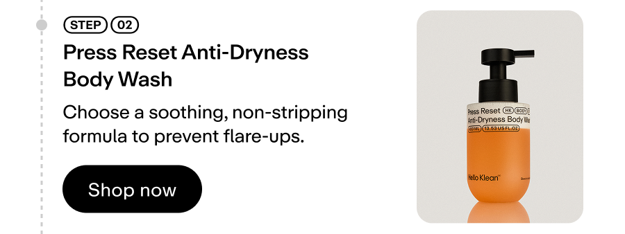 Choose a soothing, non-stripping formula to prevent flare-ups.
