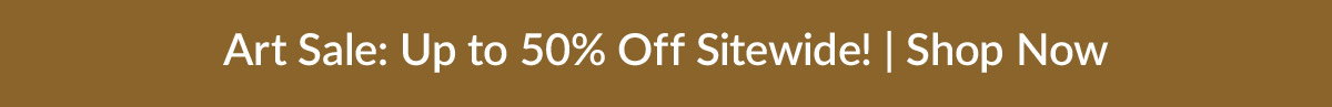 Art Sale: Up to 50% off sitewide