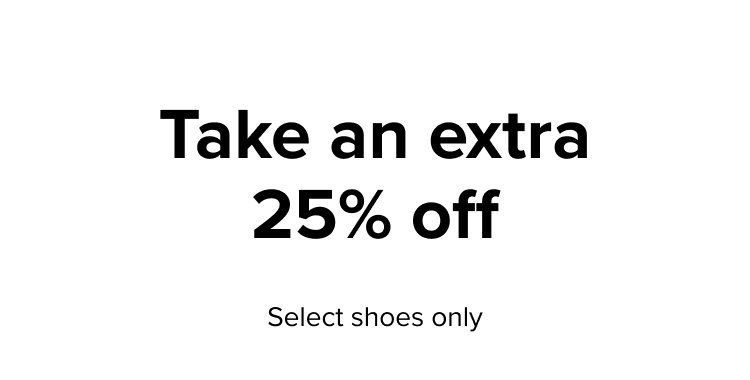 Take an extra 25% off, select shoes only.
