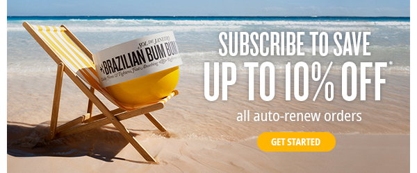 Subscribe to Save Up to 10% Off* - GET STARTED