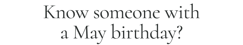 Know someone with a May birthday?