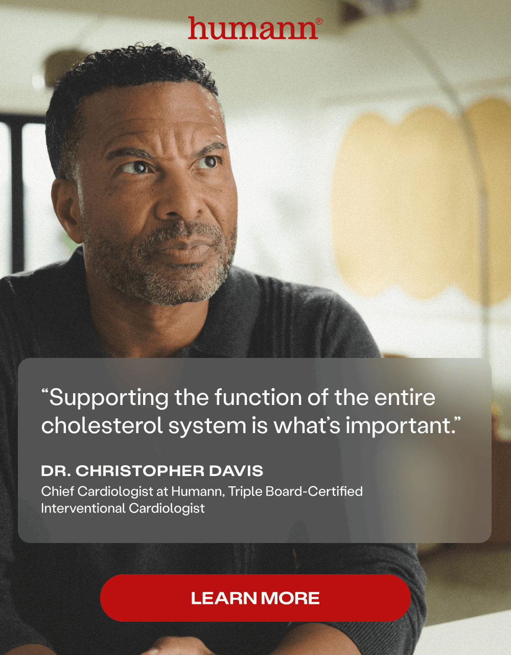 “Supporting the function of the entire cholesterol system is what’s important.” -Dr. Christopher Davis
