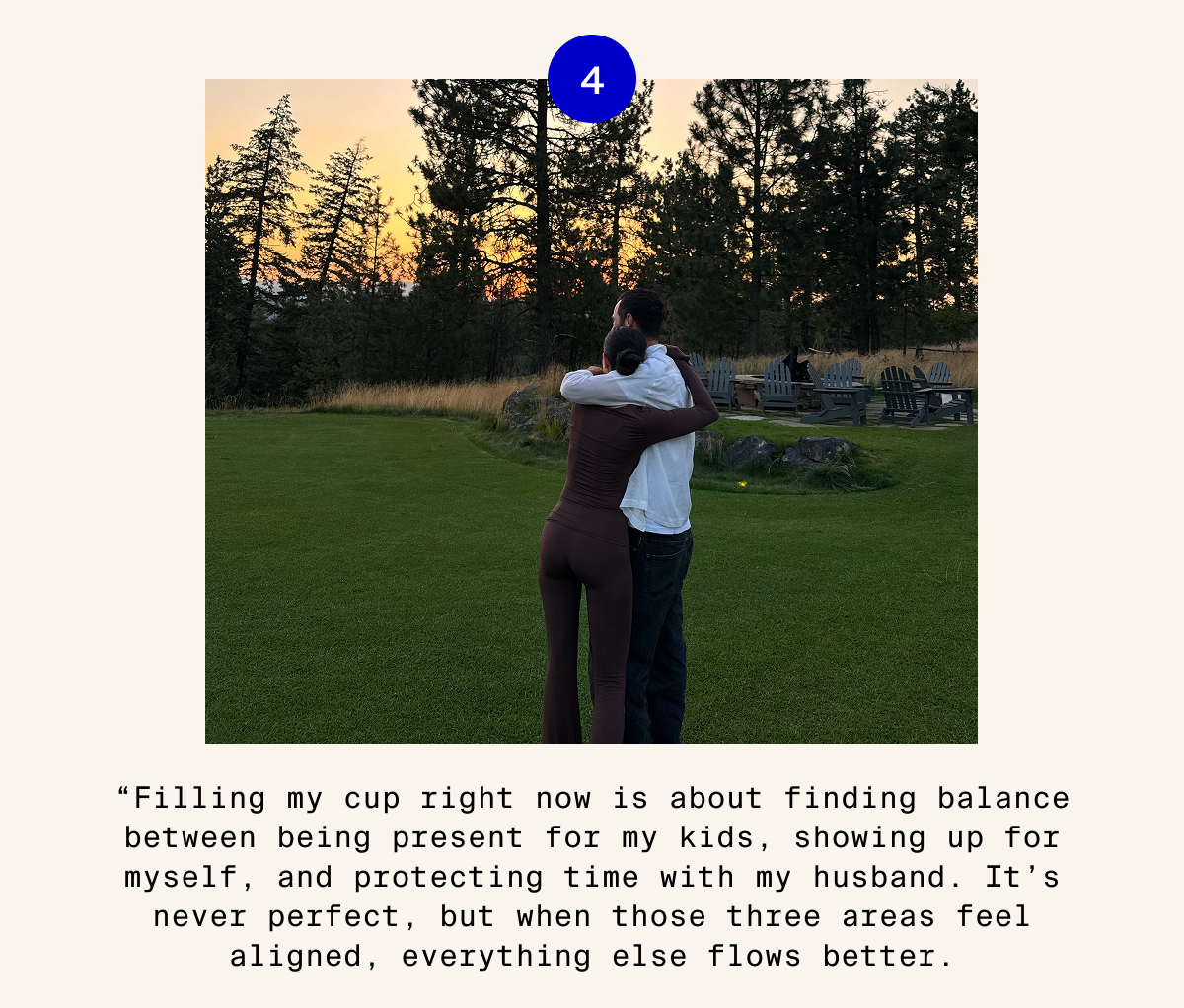 Filling my cup right now is about finding balance between being present for my kids, showing up for myself, and protecting time with my husband.