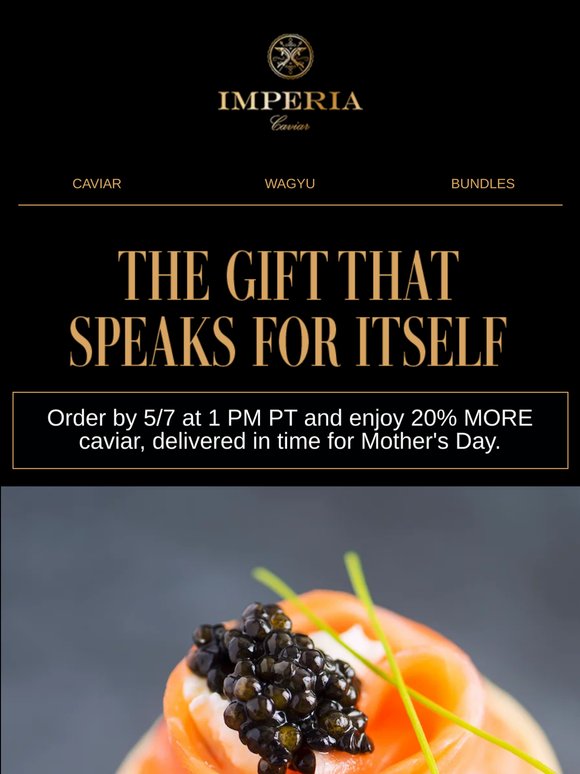 Make Mother's Day unforgettable with 20% MORE caviar.