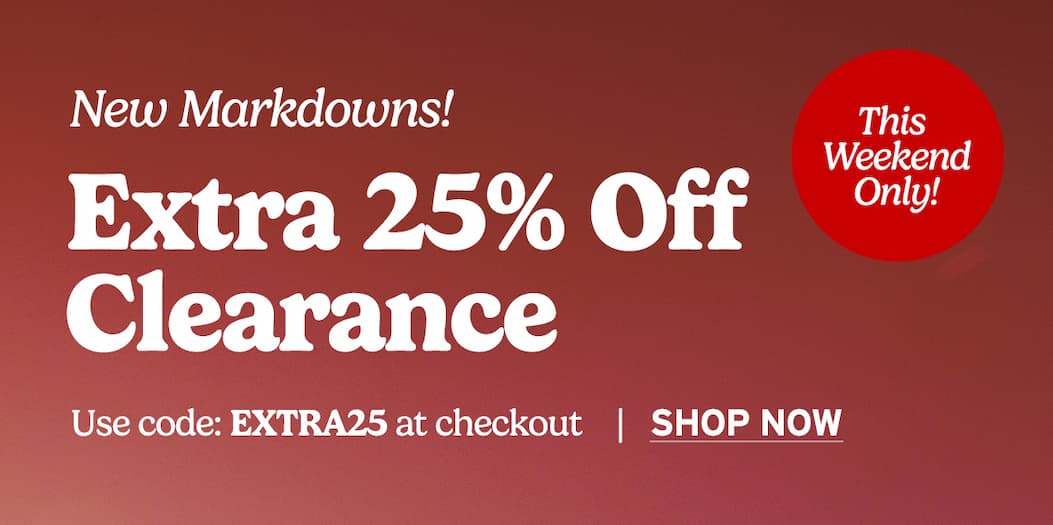 Save an Extra 25% Off Clearance