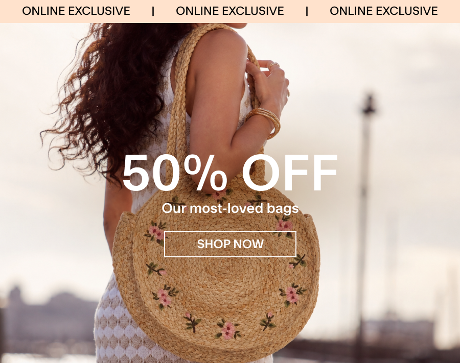 ONLINE EXCLUSIVE 50% OFF our most loved bags