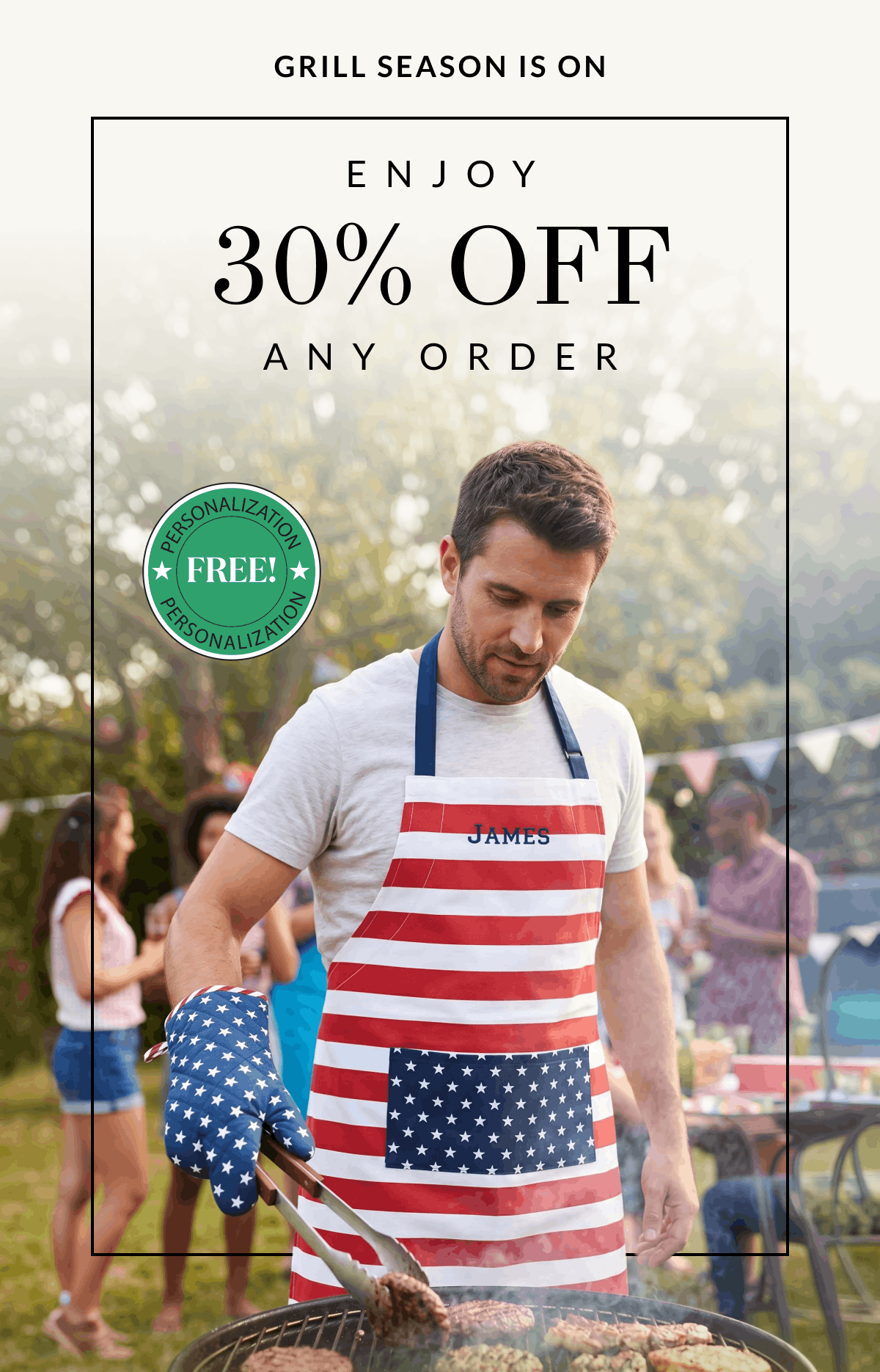 Grill Season Is On. Enjoy 30% off any order.