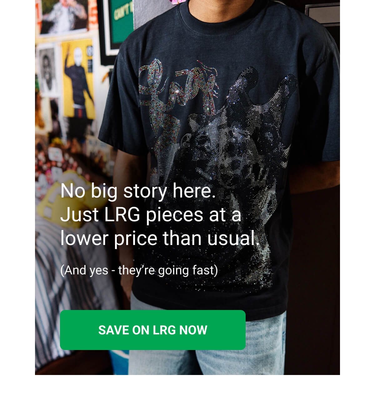 No big story here. Just LRG pieces at a lower price than usual. (And yes - they’re going fast) | SAVE ON LRG NOW