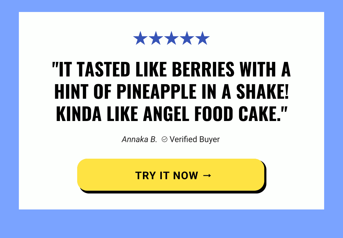 It tasted like berries with a hint of pineapple in a shake.