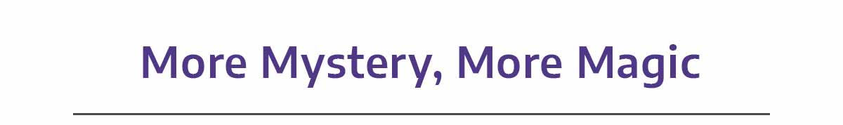 More Mystery, More Magic