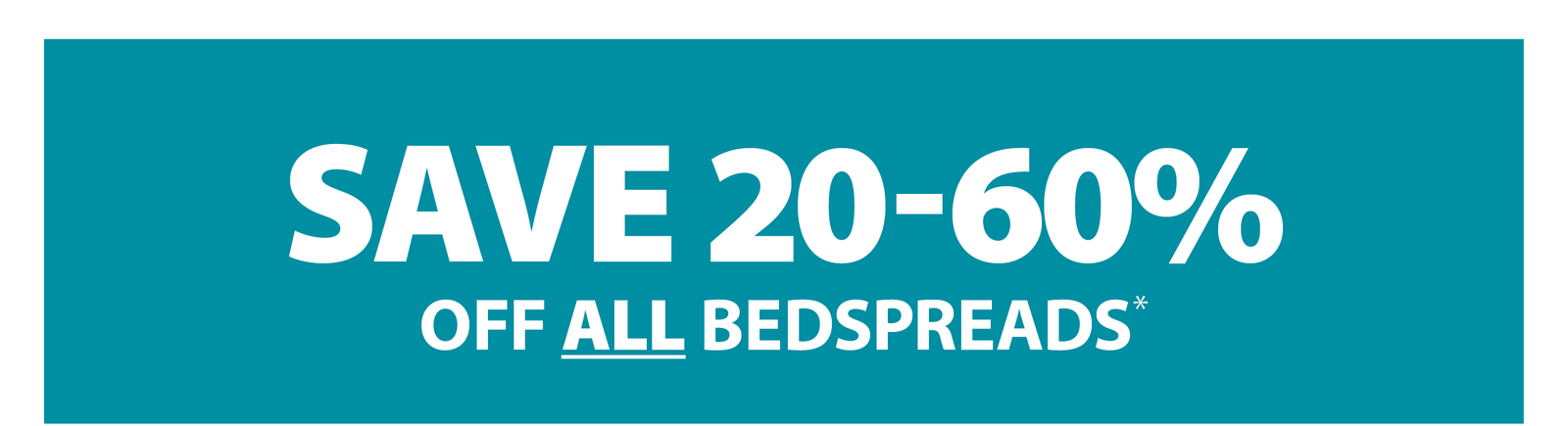SAVE 20-60% OFF ALL BEDSPREADS*