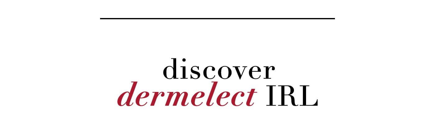 Discover Dermelect IRL
