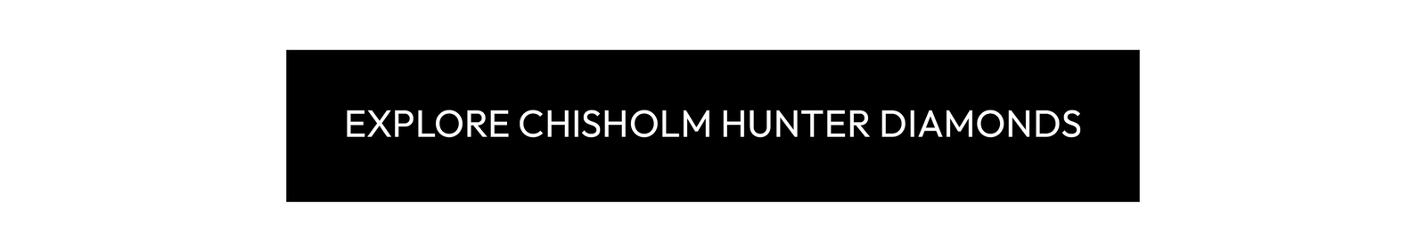 Explore Chisholm Hunter Diamonds
