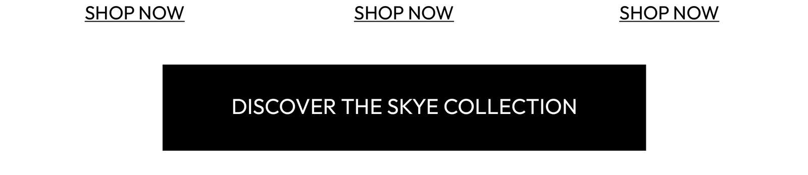 Discover the SKYE Collection