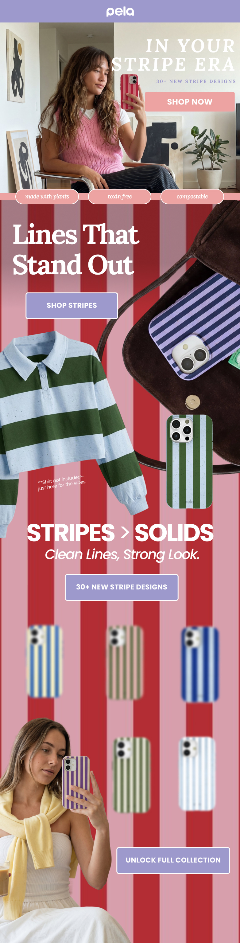 pela. In your stripe era. 30+ New Stripe Designs. Made with plants. Toxin free. Compostable.