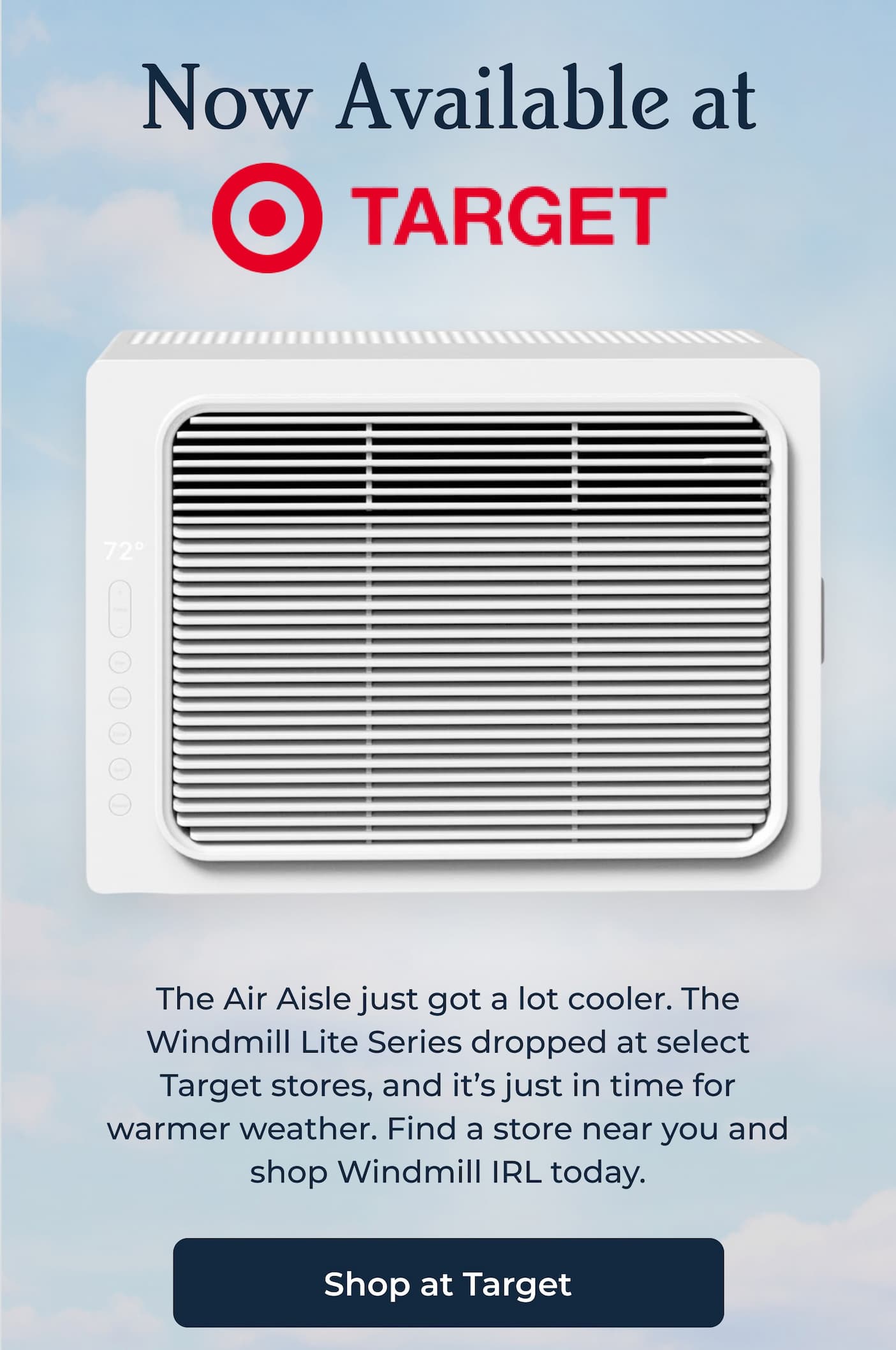Now Available at Target - The Air Aisle just got a lot cooler. The Windmill Lite Series dropped at select Target stores, and it’s just in time for warmer weather. Find a store near you and shop Windmill IRL today. 