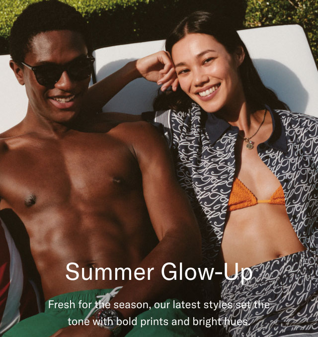 Summer Glow-Up Fresh for the season, our latest styles set the tone with bold prints and bright hues.