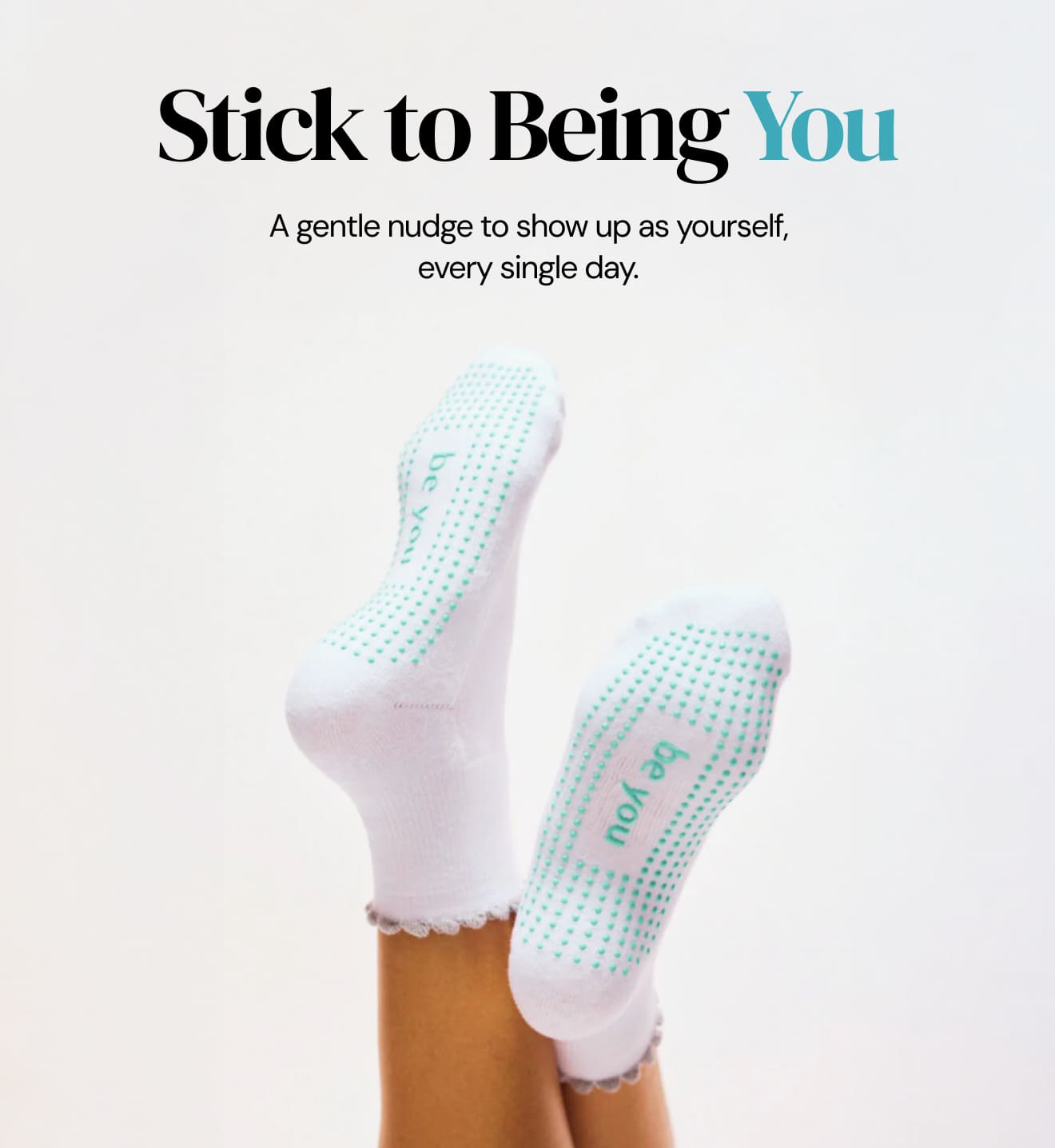 Stick to Being You. A gentle nudge to show up as yourself, every single day. 