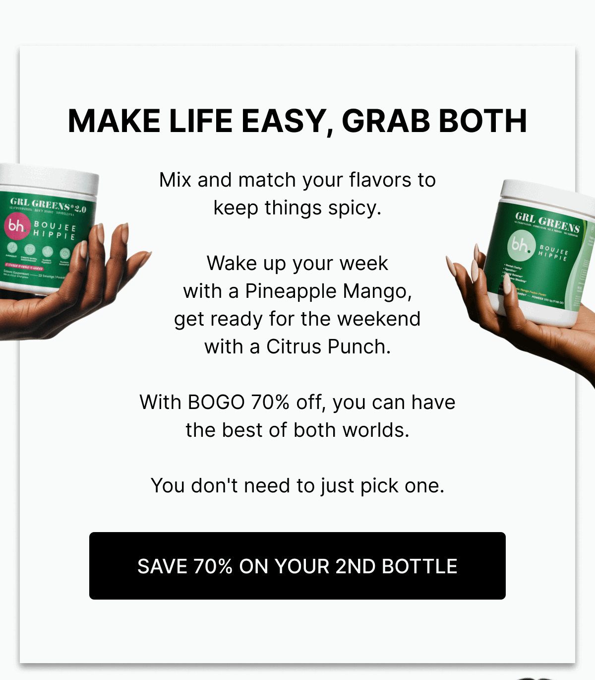 MAKE LIFE EASY, GRAB BOTH - SAVE 70% ON YOUR 2ND BOTTLE