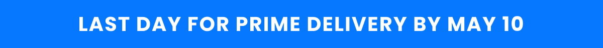 Last Day For Prime Delivery By May 10 >