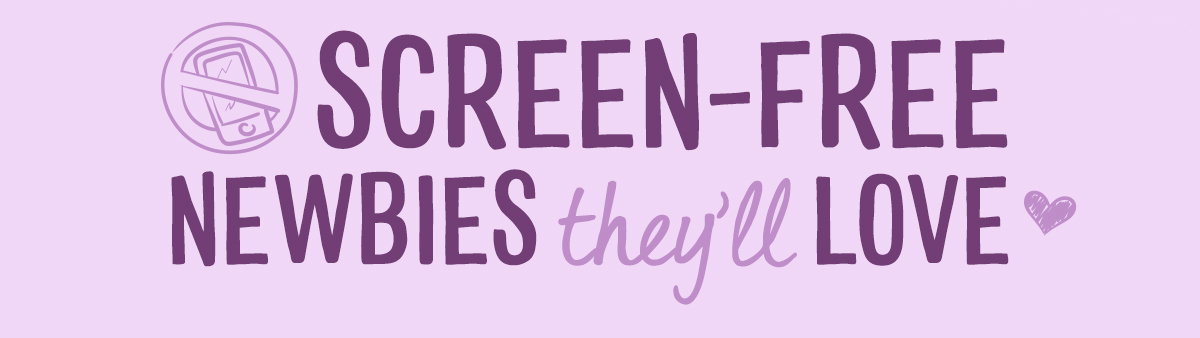 Screen-Free Newbies They'll Love