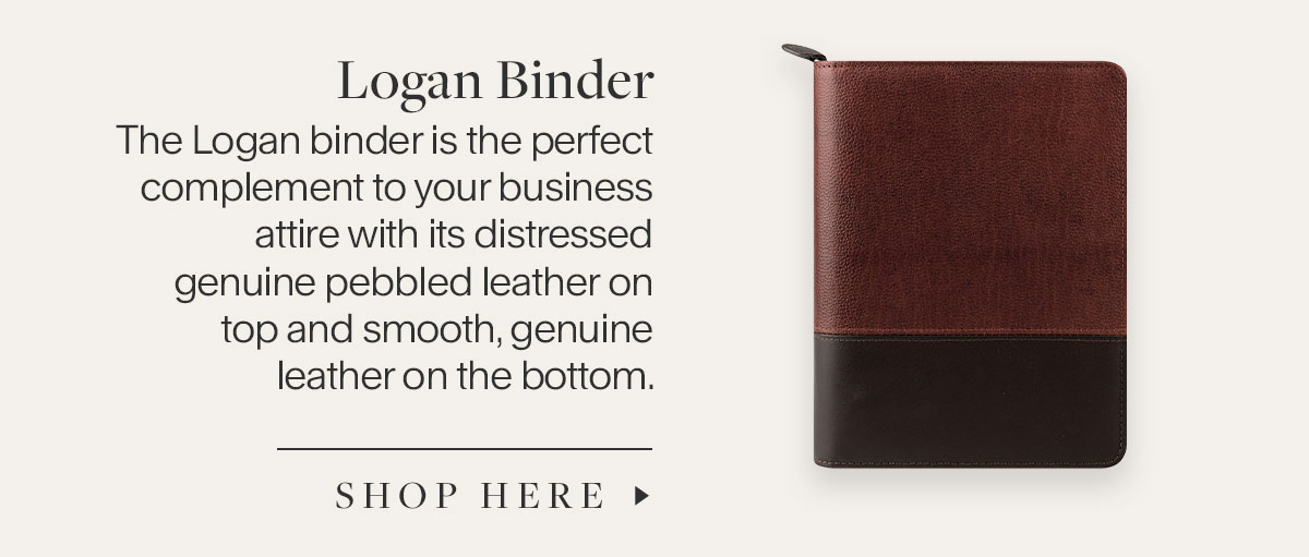 Logan Binder. The Logan binder is the perfect complement to your business attire with its distressed genuine pebbled leather on top and smooth, genuine leather on the bottom. Shop Here.